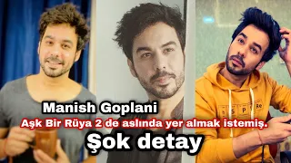 Manish Goplani Aşk Bir Rüya 2 de aslında yer almak istemiş. Şok detay