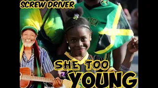 SCREW DRIVER  - SHE TOO YOUNG