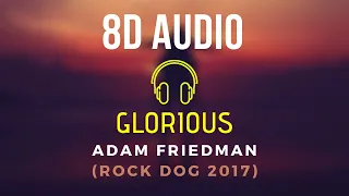 Adam Friedman - Glorious (from Rock Dog) | 8D Audio [Use Headphones]