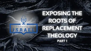 EXPOSING THE ROOTS OF REPLACEMENT THEOLOGY: Jeff Futers and Bob O'Dell Go Back to the Beginning PT 1