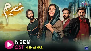 Latest Pakistani Drama "Neem"🌿OST📯 Singer : Nish Ashar - HUM TV