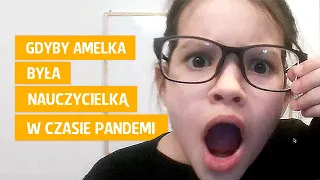 Gdyby Amelka była nauczycielką w czasie pandemi