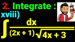 2. Integrate (xviii) ∫ dx/(2x + 1)√(4x + 3), int dx/(2x+1)sqrt(4x+3) Antiderivative calculus NEB12💥🌻