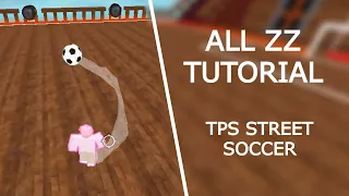 All ZZ Tutorial | TPS: Street Soccer [ZZ, Super ZZ, Tackle ZZ, etc]