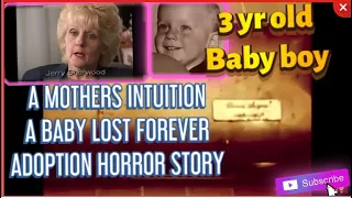 ADOPTION HORROR STORY/ A MOTHERS INTUITION/ A BABY LOST FOREVER