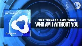 Sergey Shabanov & Gemma Pavlovic - Who Am I Without You (Essentializm)