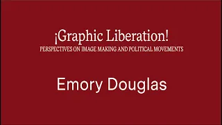 ¡Graphic Liberation!  Emory Douglas