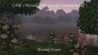 C418-Mutation [Minecraft Volume Beta] (Slowed down)