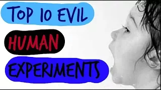 Top 10 Evil Human Experiments