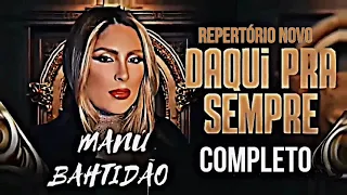 MANU BAHTIDÃO - DAQUI PRA SEMPRE - CD NOVO COMPLETO 2023 (MÚSICAS NOVAS) LANÇAMENTO - DVD MANU