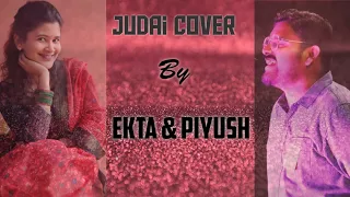 Judai | Cover | Ekta and Piyush | Badlapur | Arijit Singh | Rekha Bhardwaj