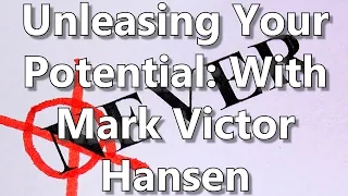 Unleashing Your Potential: With Mark Victor Hansen