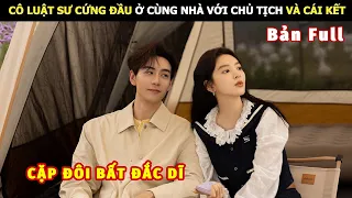 [Review Phim] Cô Luật Sư Cứng Đầu Ở Chung Nhà Với Chủ Tịch Và Cái Kết | Review Phim Ngôn Tình Hay