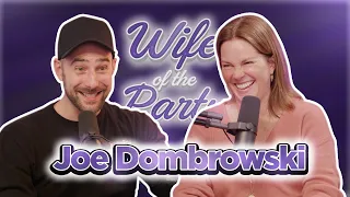 Joe Dombrowski Teaches Me a Thing or Two | Wife of the Party Podcast | # 310