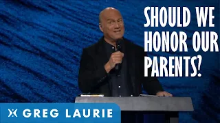 Honor Thy Mother and Father?  (with Greg Laurie)