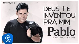 Pablo - Deus te Inventou Pra Mim (É Só Dizer Que Sim) [Áudio Oficial]