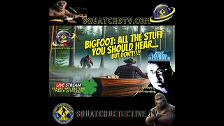 🔴Bigfoot: All the Stuff You Should Hear but Don't!" AUDIO EDITION [Squatch-D TV Ep. 154]