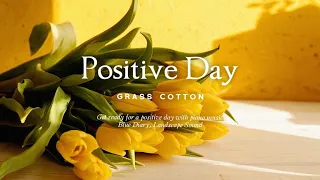 Get ready for a positive day with piano music l GRASS COTTON+