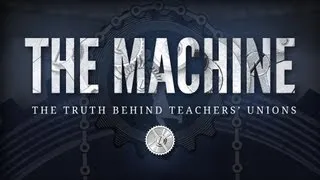 The Machine: The Truth Behind Teachers Unions