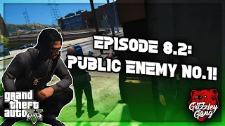 Episode 8.2: GG Leader Declared Public Enemy No. 1! | GTA 5 RP | Grizzley World RP
