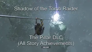 Shadow of the Tomb Raider - The Pillar DLC - All Story Achievements | Xbox One X (4k)