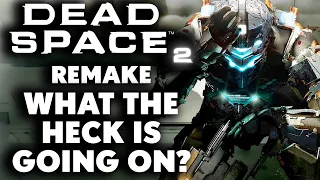 Dead Space 2 Remake - What The Heck Is Going On?