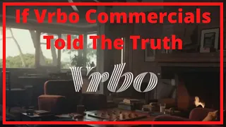 If Vrbo Commercials Told The Truth