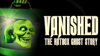 VANISHED: The Hatbox Ghost Story