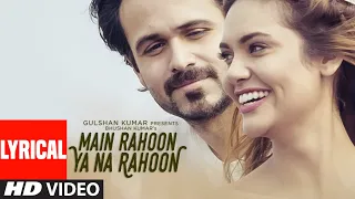 Main Rahoon Ya Na Rahoon Full LYRICAL Video | Emraan Hashmi, Esha Gupta | Amaal Mallik, Armaan Malik