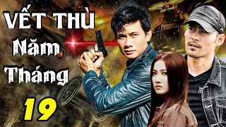 VẾT THÙ NĂM THÁNG - TẬP 19 | Phim Bộ Việt Nam Mới Nhất 2023 | Phim Tâm Lý Xã Hội Việt Nam Mới Nhất