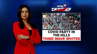 COVID Party In The Hills | Third Wave Invited | News18 Debrief | Shreya Dhoundial | CNN News18