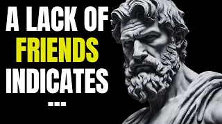 Redefining Friendships Stoic - A LACK of FRIENDS INDICATES that a PERSON IS VERY.... | Stoicism