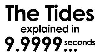 The Tides explained in ten seconds
