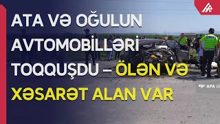 Ucarda ata və oğulun idarə etdiyi avtomobillər toqquşub - Ata ölüb, oğul xəsarət alıb – APA TV