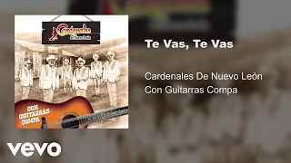 Cardenales De Nuevo León - Te Vas, Te Vas (Con Guitarras/Audio)