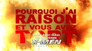 Pourquoi j'ai Raison et vous avez Tort - X-Men Retrospective : First Class et The Wolverine