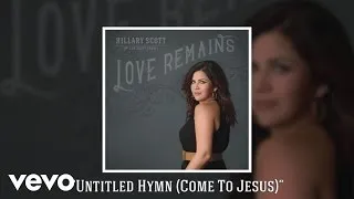 Hillary Scott & The Scott Family - Untitled Hymn (Come To Jesus) (Audio)