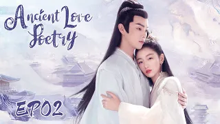 ENG SUB【Ancient Love Poetry 千古玦尘】EP02 | Starring: Zhou Dongyu, Xu Kai