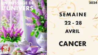 CANCER SEMAINE DU 22 AU 28 AVRIL 2024 MESSAGES HOROSCOPE