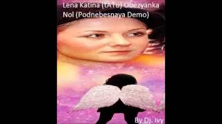 Lena Katina (tATu) Obezyanka Nol (Podnebesnaya Demo) By Dj. Ivy