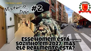 MISTÉRIO.DOC #2 - O HOMEM QUE AFIRMA ESTAR VIVENDO NO ANO DE 2027 E SOZINHO!