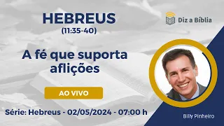 #63 Hebreus 11:35-40 | A fé que suporta aflições | Diz a Bíblia