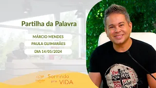 Sorrindo pra Vida (14/05/2024) Partilha da Palavra com Márcio Mendes