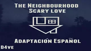 Scary Love The Neighbourhood| Adaptación Español (Spanish Version) | D4ve