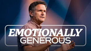 Emotionally Generous | Kyle Idleman