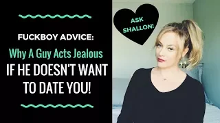 PLAYER ADVICE: Why A Guy Acts Jealous/Possessive If He Doesn't Want To Be Your Boyfriend | Shallon