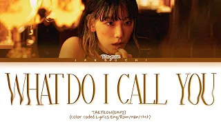 TAEYEON 'What Do I Call You' Lyrics (태연 What Do I Call You 가사) (Color Coded Lyrics)