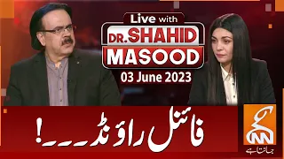 LIVE With Dr.Shahid Masood | Final Round | 03 June 2023 I GNN