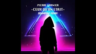 Pierre Garnier - Ceux qu'on était (BoomriSe Remix)