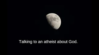 How to Talk To An Atheist About God